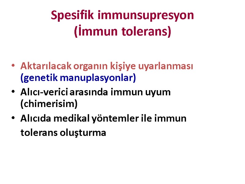 Spesifik immunsupresyon (İmmun tolerans) Aktarılacak organın kişiye uyarlanması  (genetik manuplasyonlar) Alıcı-verici arasında immun